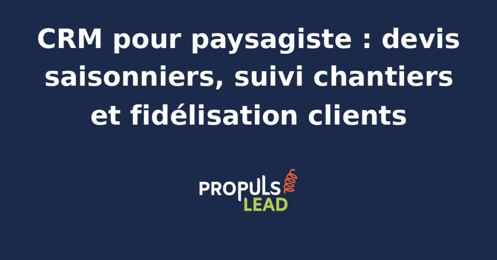 Schéma représentant la fiche client d'une entreprise de paysagisme dans un CRM, avec devis de création de jardin, planning des passages d'entretien saisonnier, suivi des chantiers en cours et historique des prestations sur le terrain
