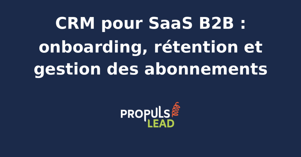 Schéma représentant la fiche compte d'un SaaS B2B dans un CRM, avec le statut d'onboarding des utilisateurs, les indicateurs de santé du compte, l'historique des abonnements et les renouvellements à venir