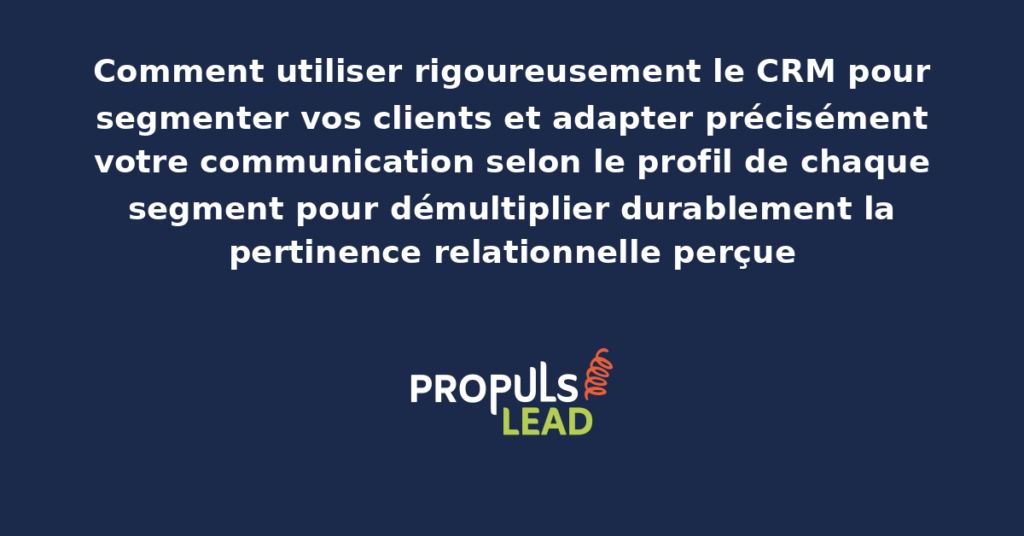 Tableau de bord CRM présentant la segmentation des clients en groupes cohérents avec adaptation des communications selon le profil détecté pour démultiplier la pertinence relationnelle perçue