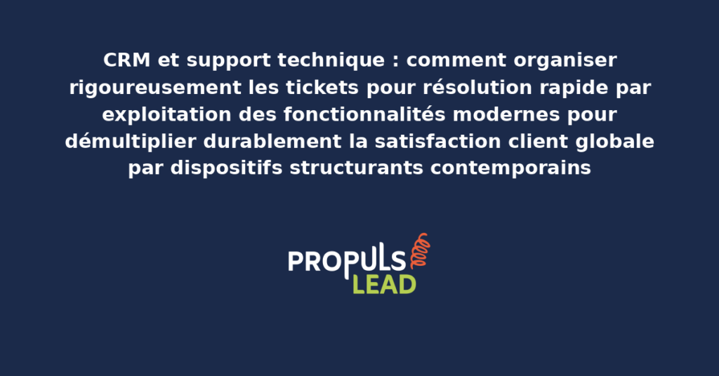 Schéma d'organisation rigoureuse des tickets de support technique CRM présentant les fonctionnalités modernes structurantes pour démultiplier durablement la satisfaction client globale par résolution rapide