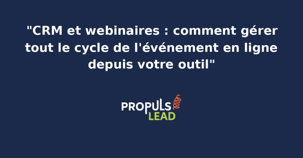 Interface CRM affichant la gestion complète d'un webinaire B2B avec les inscrits, les présents, les contenus consommés en direct et les actions de suivi commercial post-événement