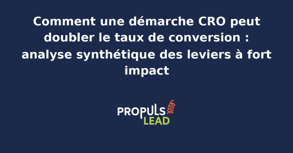 Schéma analytique présentant les leviers d'une démarche CRO capables de doubler le taux de conversion et les chantiers prioritaires à séquencer dans le temps