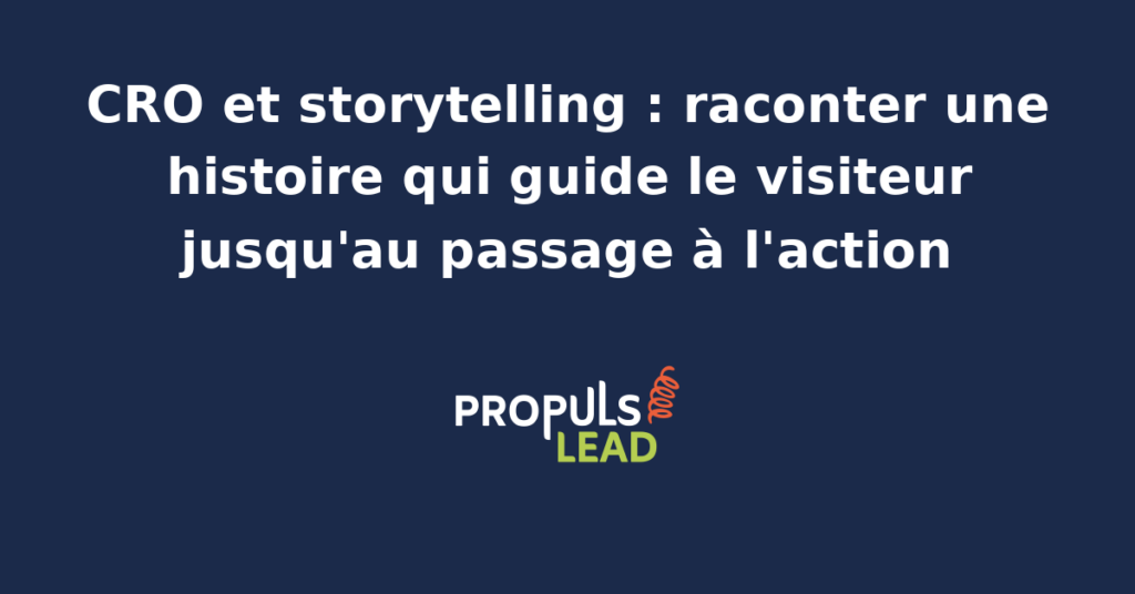 Schéma narratif illustrant l'articulation entre CRO et storytelling avec les étapes d'une histoire de marque qui guide le visiteur du premier scroll au passage à l'action