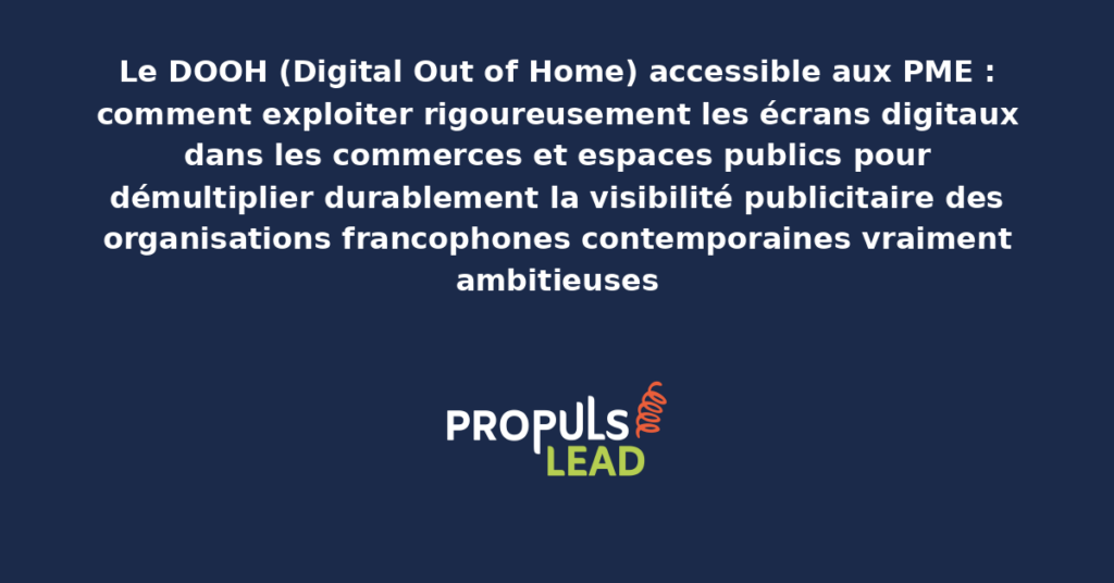 Schéma de DOOH PME présentant les bonnes pratiques modernes pour exploiter rigoureusement les écrans digitaux dans les commerces et espaces publics avec dispositifs structurants démultipliant durablement la visibilité publicitaire