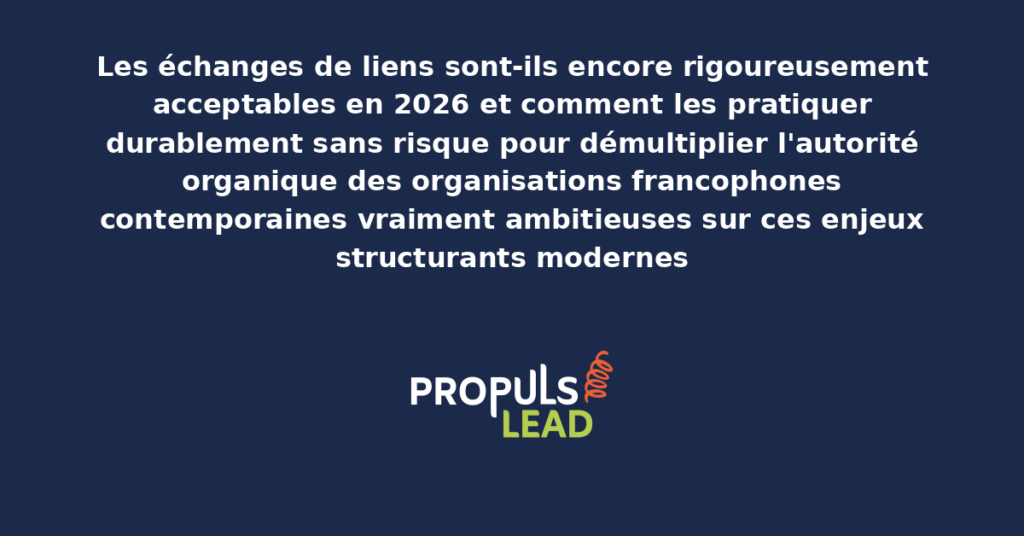 Schéma d'échanges de liens 2026 présentant les bonnes pratiques modernes pour pratiquer rigoureusement sans risque avec dispositifs structurants démultipliant durablement l'autorité organique