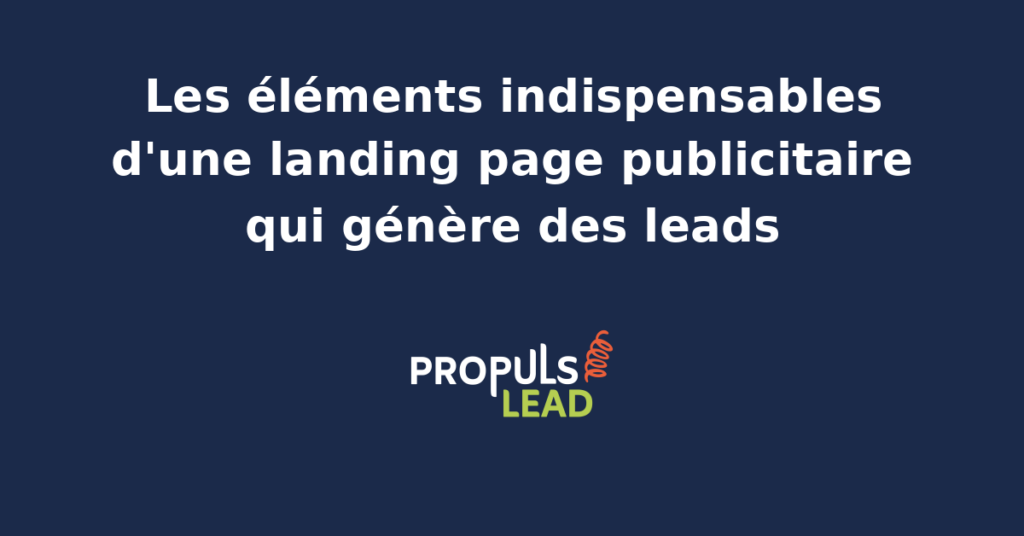 Illustration des composants indispensables d'une landing page publicitaire avec en-tête formulaire preuve sociale et CTA répété pour PME en génération de leads