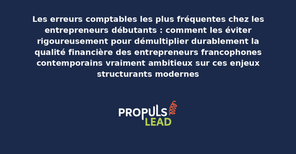 Schéma d'erreurs comptables fréquentes entrepreneurs débutants présentant les bonnes pratiques modernes pour les éviter rigoureusement avec dispositifs structurants démultipliant durablement la qualité financière
