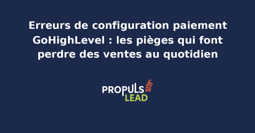 Tableau de bord GoHighLevel affichant la section paramètres de paiement avec configuration Stripe, alertes d'erreur signalées en rouge sur des champs mal renseignés du checkout.