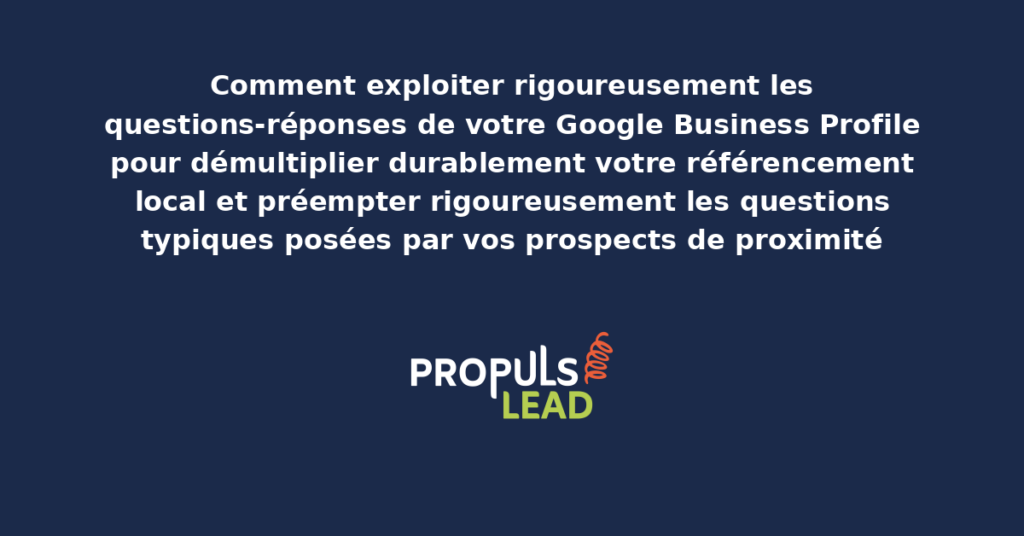 Tableau de bord questions-réponses Google Business Profile présentant les Q&R structurées par thématique avec niveau d'engagement pour démultiplier le référencement local et la préemption des prospects
