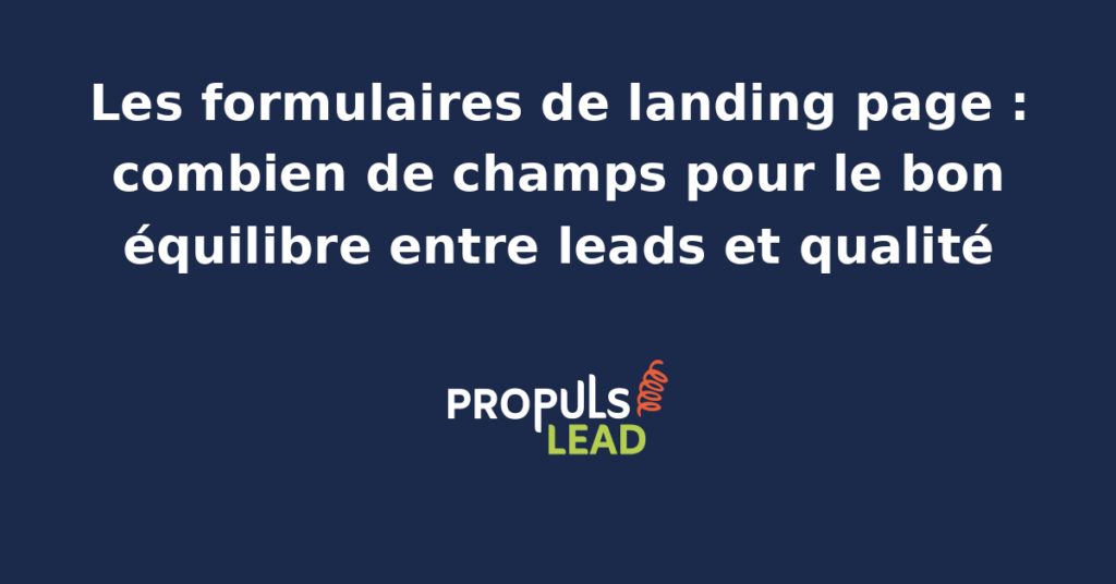 Illustration d'un formulaire de landing page publicitaire avec arbitrage entre nombre de champs volume de leads et qualité de qualification commerciale pour PME B2B