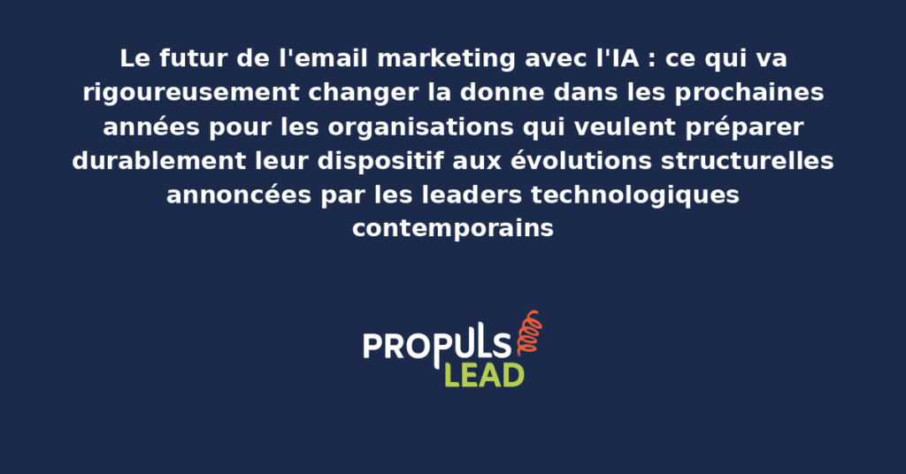 Tableau présentant les évolutions structurelles attendues du futur de l'email marketing avec IA et les dispositifs préparatoires recommandés pour adapter durablement les organisations contemporaines