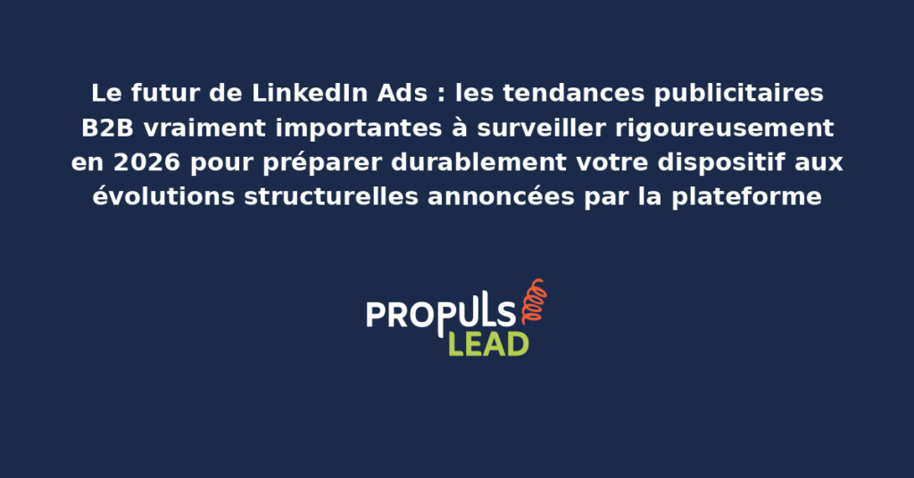 Tableau présentant les tendances publicitaires B2B émergentes LinkedIn Ads à surveiller en 2026 avec dispositifs préparatoires recommandés pour adapter durablement les organisations contemporaines