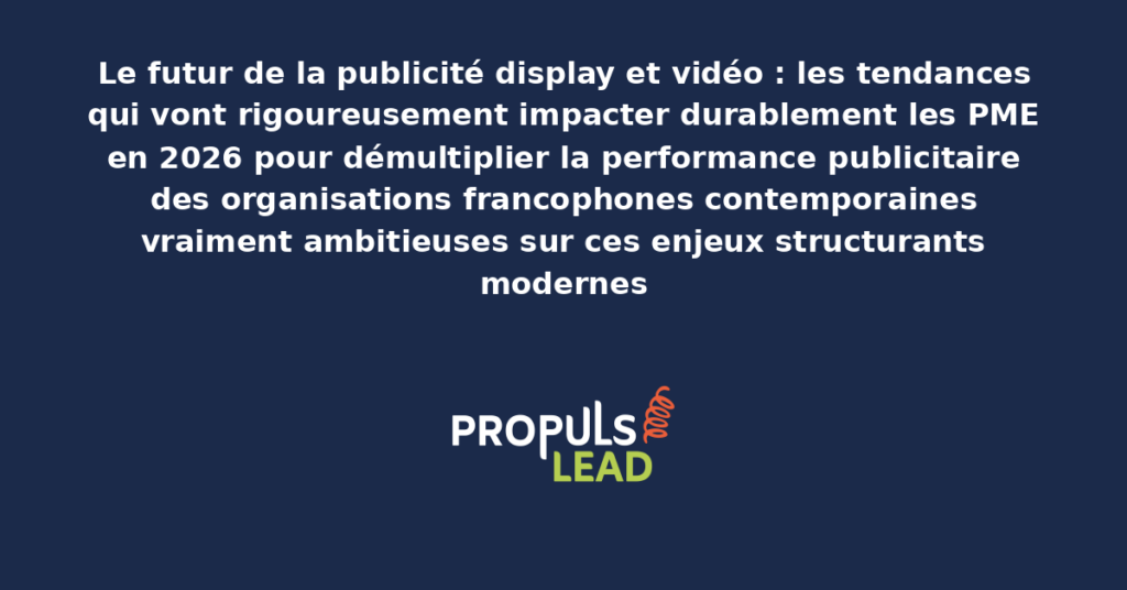 Schéma du futur de la publicité display et vidéo PME 2026 présentant les tendances modernes pour anticiper rigoureusement avec dispositifs structurants démultipliant durablement la performance publicitaire