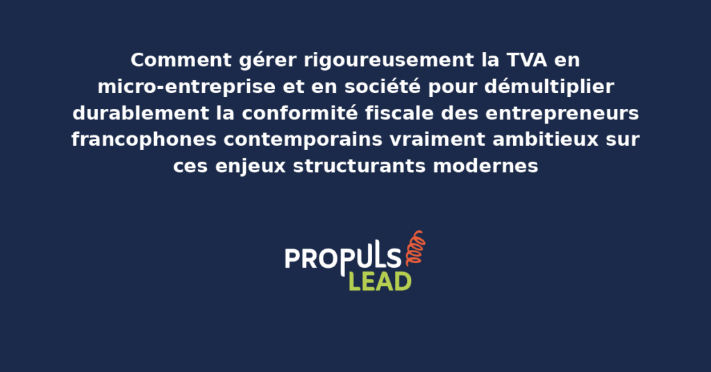 Schéma de gestion TVA micro-entreprise et société présentant les bonnes pratiques modernes pour gérer rigoureusement la TVA avec dispositifs structurants démultipliant durablement la conformité fiscale des entrepreneurs francophones