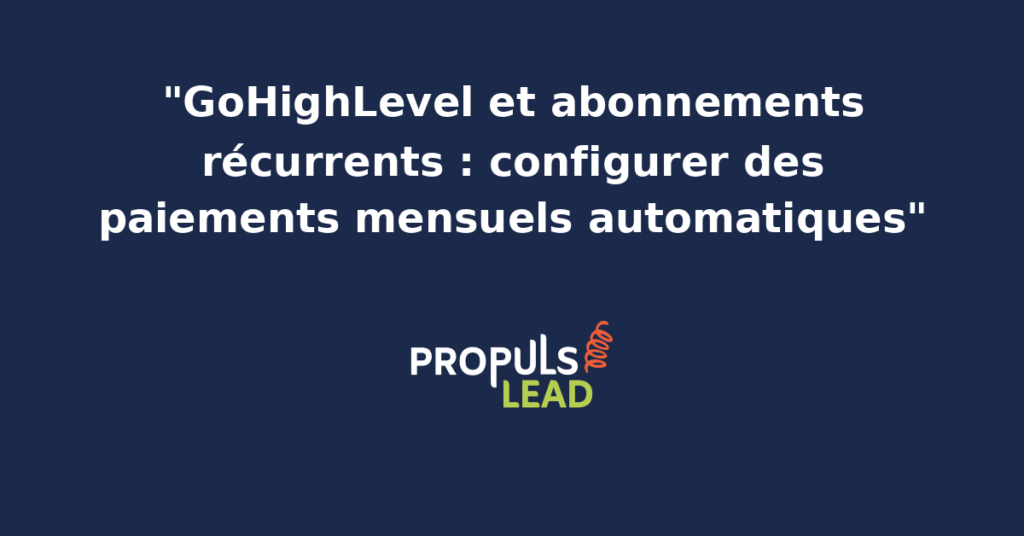 Tableau de bord GoHighLevel affichant la configuration d'un produit en abonnement mensuel avec Stripe connecté, prix récurrent, fréquence de prélèvement et options de période d'essai pour automatiser facturation