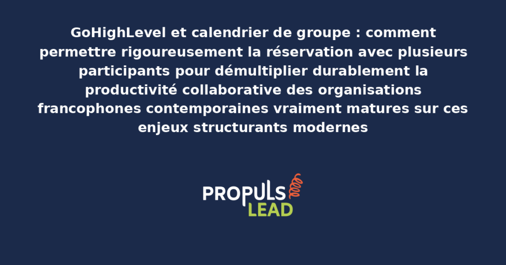 Schéma de calendrier de groupe GoHighLevel présentant les bonnes pratiques modernes pour permettre rigoureusement la réservation collective avec dispositifs structurants démultipliant durablement la productivité collaborative