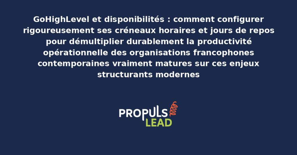 Schéma de configuration des disponibilités GoHighLevel présentant les bonnes pratiques modernes pour configurer rigoureusement créneaux horaires et jours de repos avec dispositifs structurants démultipliant durablement la productivité opérationnelle
