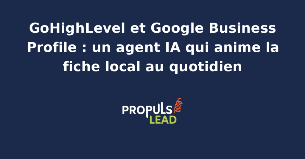Tableau de bord GoHighLevel connecté à la fiche Google Business Profile avec un agent IA qui publie les actualités, répond aux avis et met à jour les photos chaque semaine.