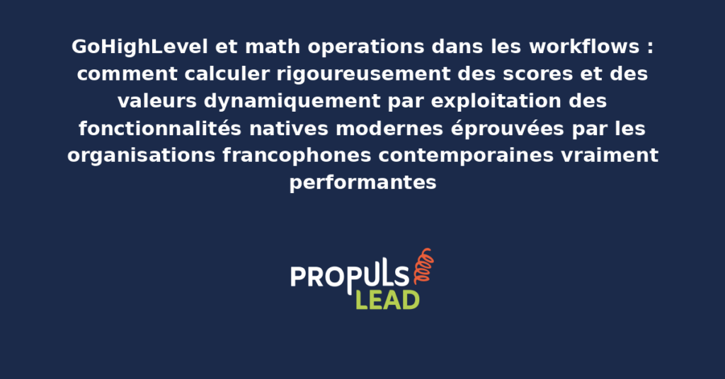 Schéma de math operations dans les workflows GoHighLevel présentant les fonctionnalités natives modernes pour calculer rigoureusement scores et valeurs dynamiquement avec dispositifs structurants démultipliant la productivité opérationnelle