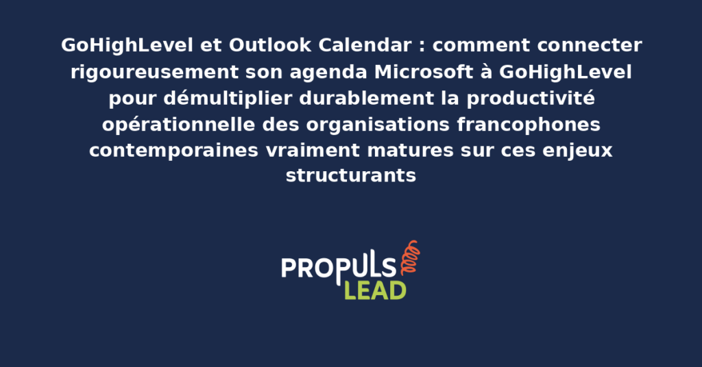 Schéma de connexion GoHighLevel Outlook Calendar Microsoft présentant les bonnes pratiques modernes pour connecter rigoureusement l'agenda Microsoft avec dispositifs structurants démultipliant durablement la productivité opérationnelle