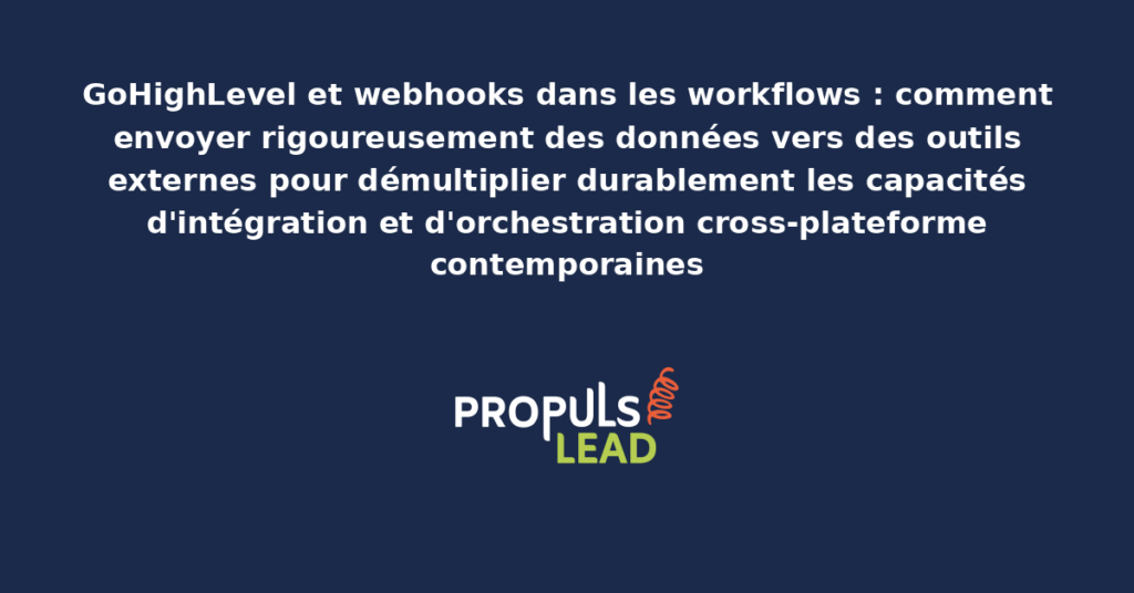 Schéma d'utilisation des webhooks dans les workflows GoHighLevel présentant les flux de données envoyés vers des outils externes pour démultiplier les capacités d'intégration cross-plateforme contemporaines