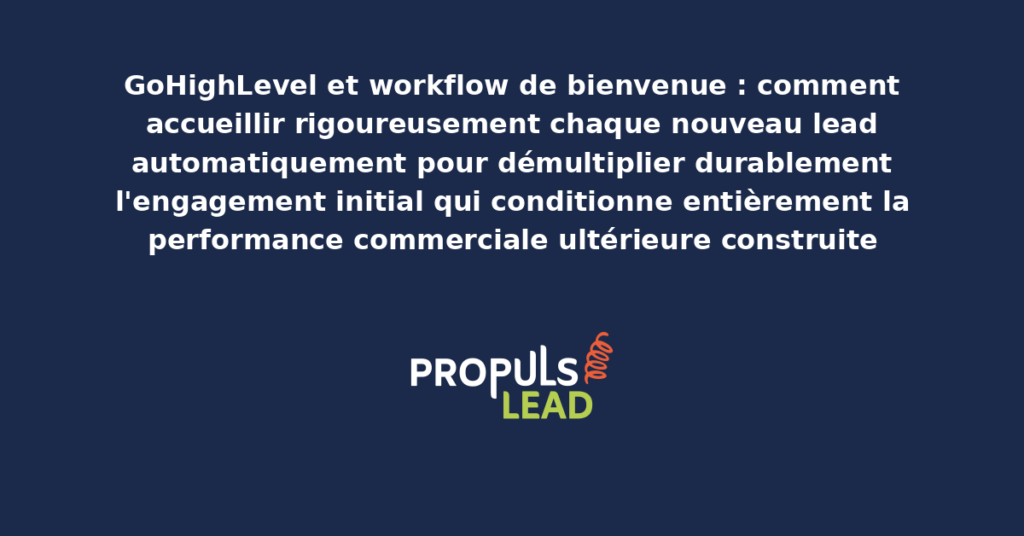 Schéma de workflow GoHighLevel de bienvenue automatisé présentant les étapes d'accueil progressives de chaque nouveau lead avec personnalisation contextuelle pour démultiplier l'engagement initial commercial