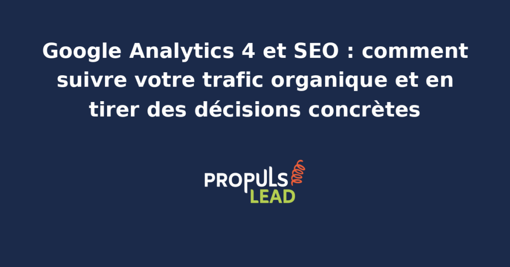 Tableau de bord Google Analytics 4 affichant le rapport d'acquisition trafic organique avec colonnes de sessions engagées taux de conversion et durée moyenne par page
