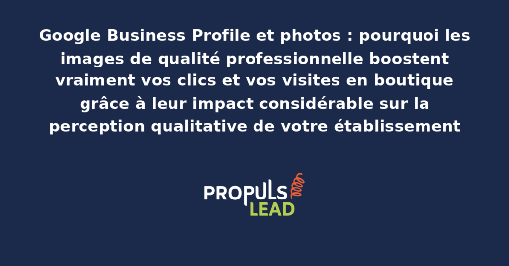 Galerie photos professionnelles d'un établissement local sur Google Business Profile présentant l'extérieur l'intérieur les produits l'équipe pour démultiplier les clics et les visites en boutique