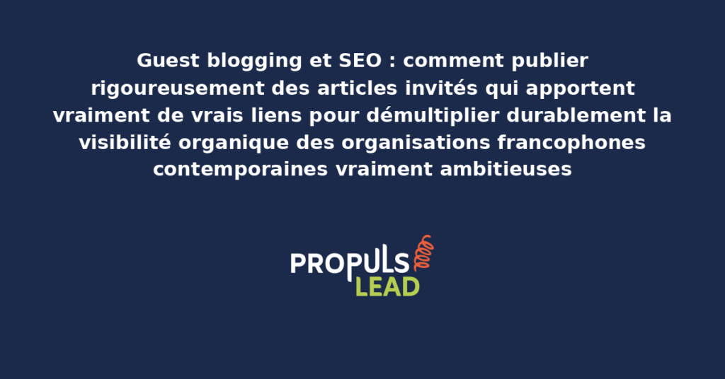 Schéma de guest blogging SEO présentant les bonnes pratiques structurantes pour publier rigoureusement des articles invités qui apportent de vrais liens avec dispositifs démultipliant durablement la visibilité organique