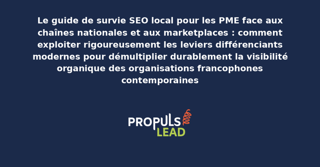 Schéma de guide de survie SEO local pour PME face aux chaînes nationales et marketplaces présentant les leviers différenciants modernes pour démultiplier durablement la visibilité organique avec dispositifs structurants