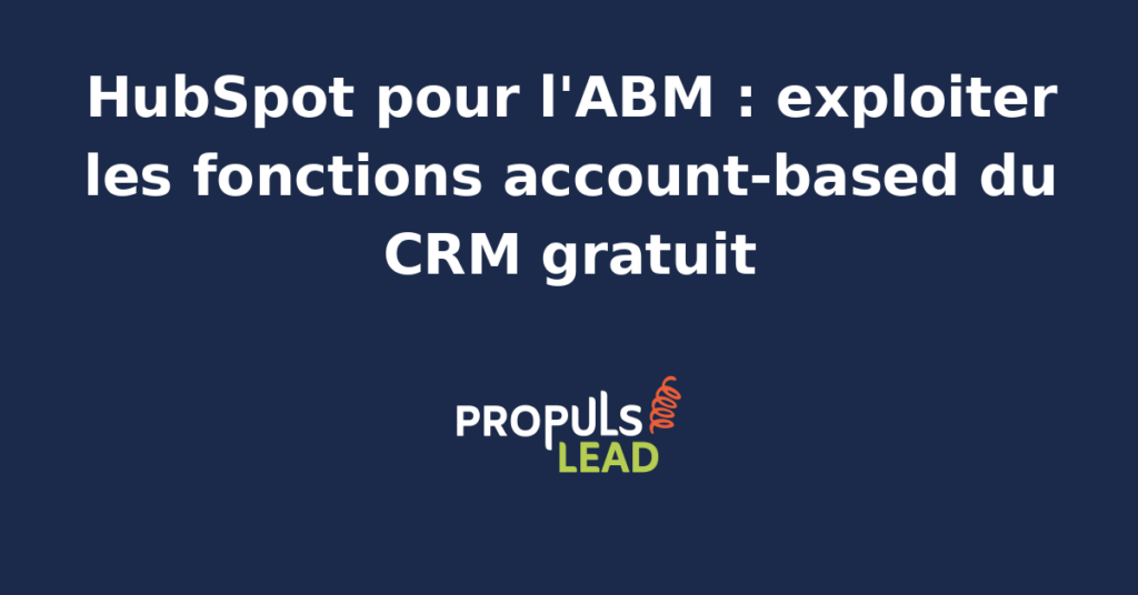 Capture annotée d'une vue compte HubSpot configurée pour l'ABM avec entreprises cibles, contacts associés, propriétés personnalisées et signaux d'engagement regroupés.