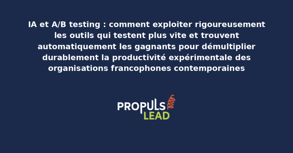 Schéma d'A/B testing IA présentant les outils modernes structurants qui testent plus vite et trouvent automatiquement les gagnants avec dispositifs démultipliant durablement la productivité expérimentale globale