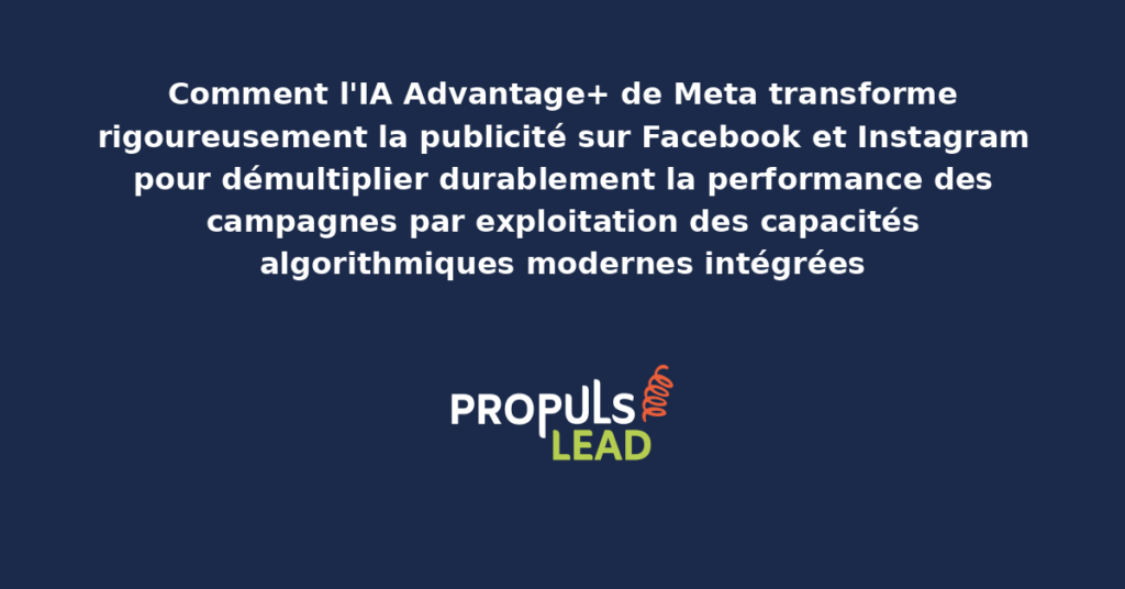 Schéma de l'IA Advantage+ Meta présentant les capacités algorithmiques modernes intégrées sur Facebook et Instagram avec dispositifs structurants pour démultiplier durablement la performance des campagnes publicitaires