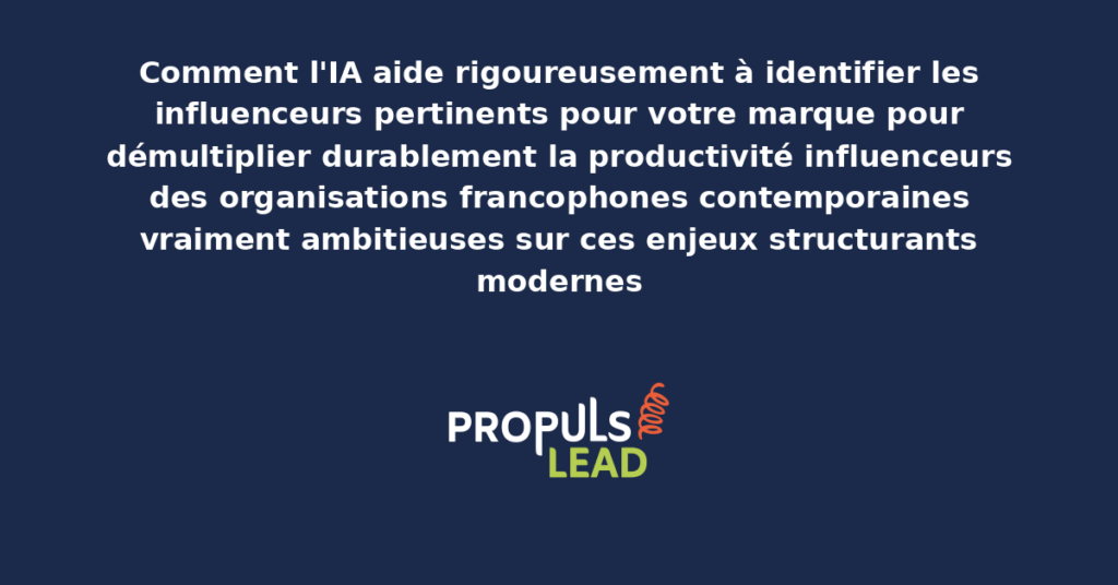 Schéma d'IA pour identifier les influenceurs présentant les bonnes pratiques modernes pour identifier rigoureusement les influenceurs pertinents avec dispositifs structurants démultipliant durablement la productivité influenceurs