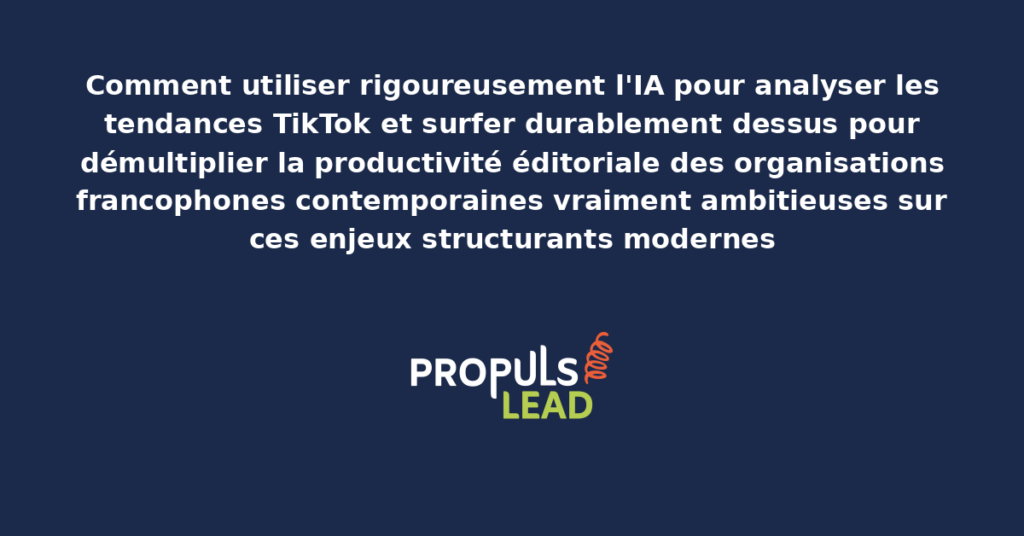 Schéma d'IA tendances TikTok présentant les bonnes pratiques modernes pour analyser rigoureusement avec dispositifs structurants démultipliant durablement la productivité éditoriale