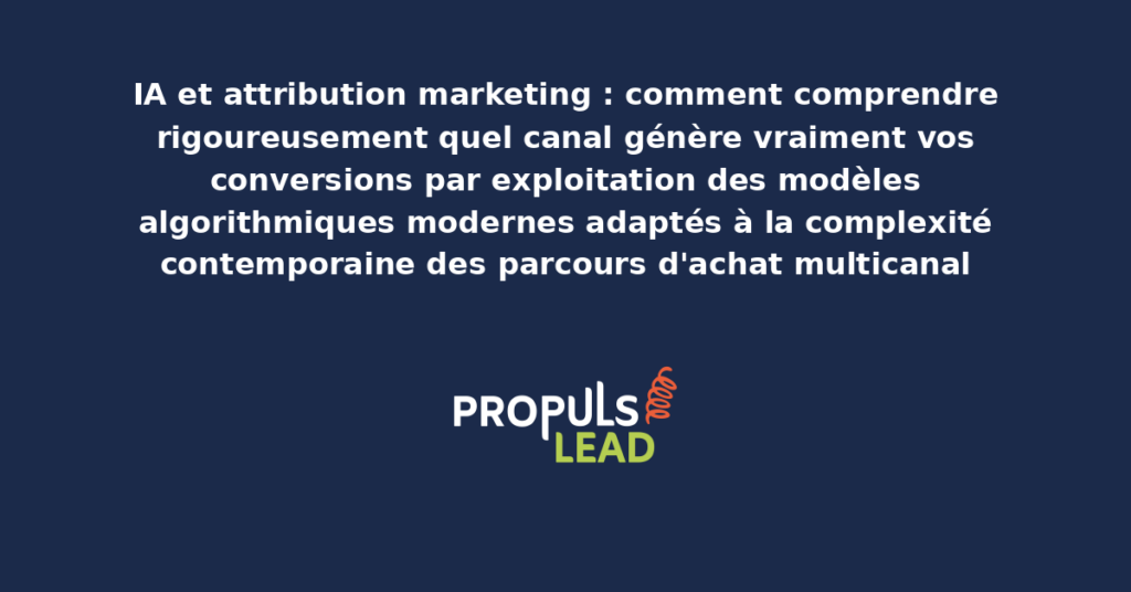 Schéma de l'IA attribution marketing présentant les modèles algorithmiques modernes adaptés à la complexité contemporaine des parcours d'achat multicanal avec dispositifs structurants pour démultiplier durablement la rigueur d'analyse