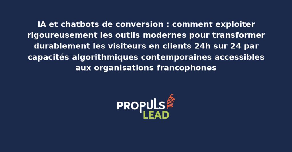 Schéma d'IA et chatbots de conversion présentant les outils modernes structurants pour transformer durablement les visiteurs en clients 24h sur 24 avec dispositifs démultipliant la productivité commerciale