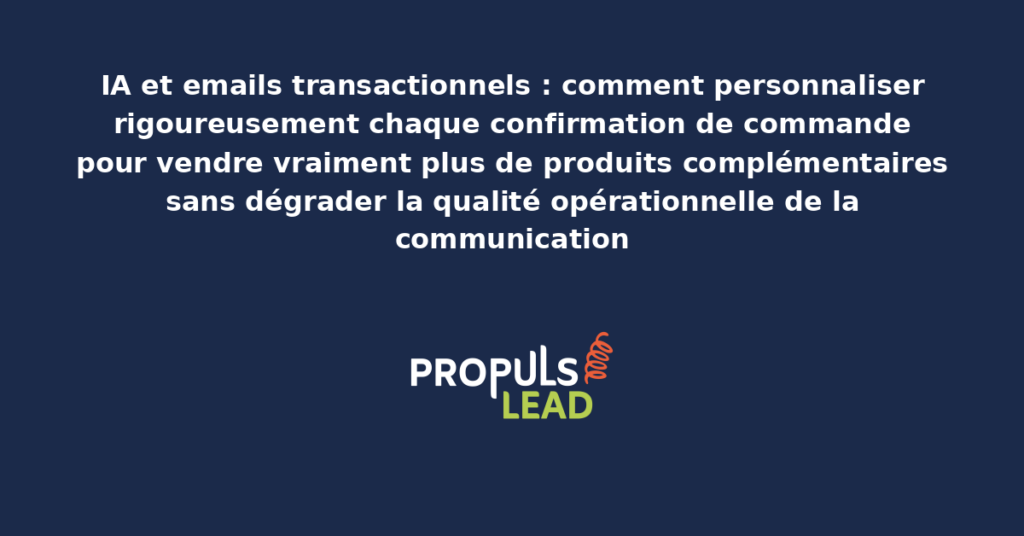 Email transactionnel de confirmation de commande personnalisé par IA présentant des recommandations de produits complémentaires adaptées au profil du client pour démultiplier les ventes croisées