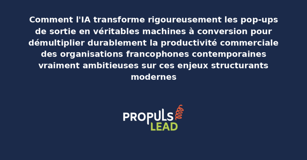 Schéma d'IA pop-ups de sortie présentant les bonnes pratiques modernes pour transformer rigoureusement les pop-ups en machines à conversion avec dispositifs structurants démultipliant durablement la productivité commerciale