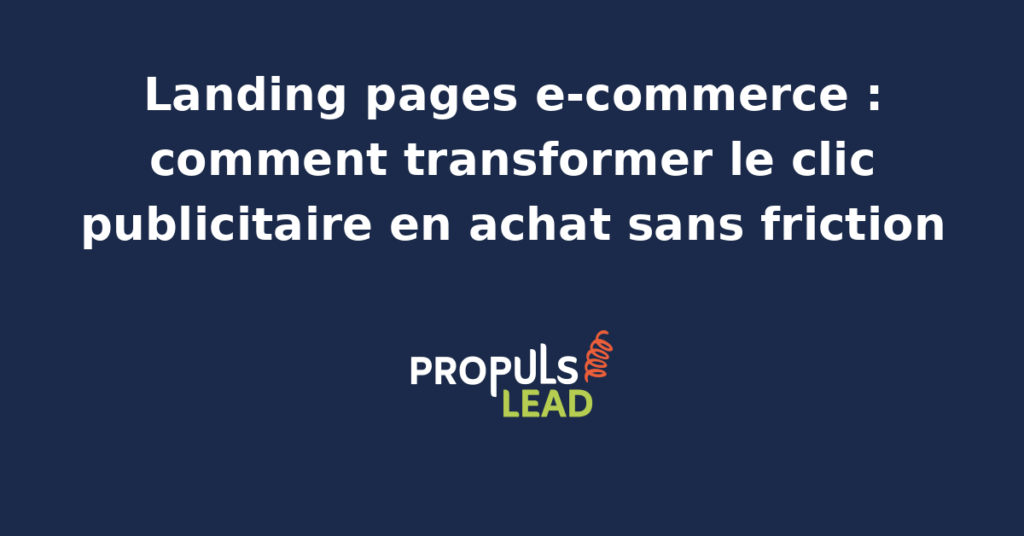 Schéma de landing page e-commerce reliant clic publicitaire et achat avec structure paiement preuves sociales vitesse mobile tunnel B2C PME et conversion paid