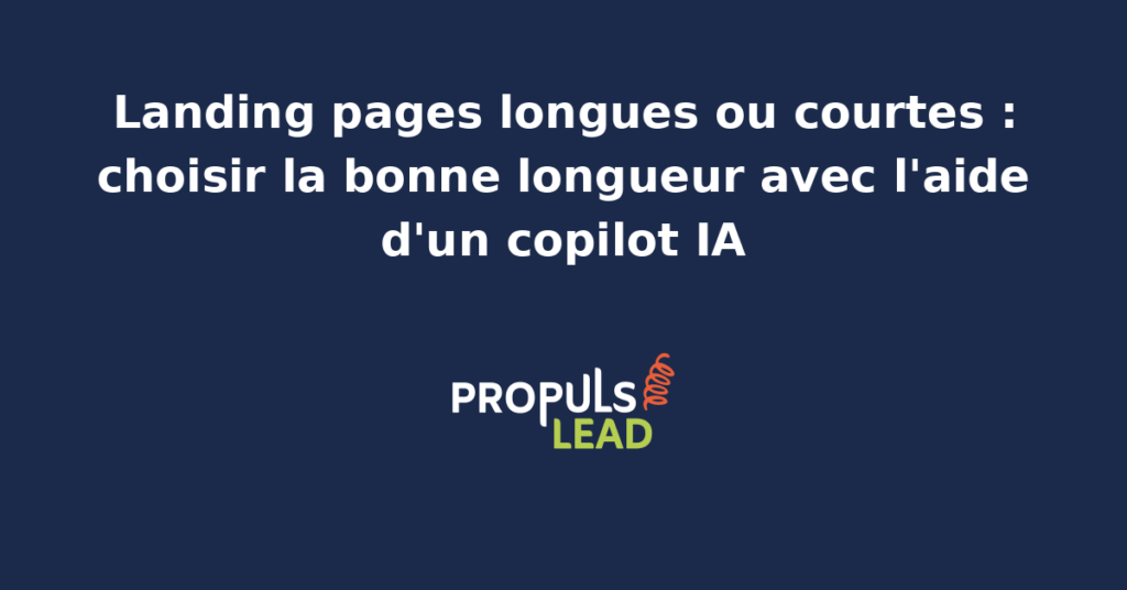 Comparaison côte à côte d'une landing page courte au-dessus de la ligne de flottaison et d'une landing page longue scrollable avec ses sections séquencées, annotée par un copilot IA qui recommande la longueur juste