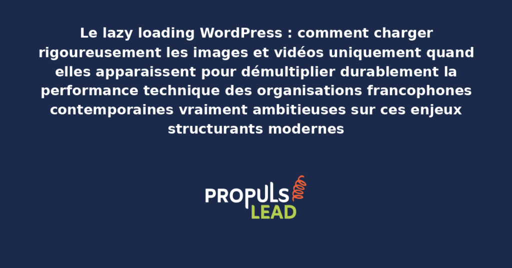 Schéma de lazy loading WordPress présentant les bonnes pratiques modernes pour charger rigoureusement les médias à la demande avec dispositifs structurants démultipliant durablement la performance technique