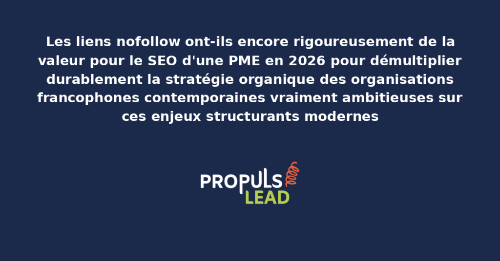 Schéma de valeur SEO des liens nofollow PME 2026 présentant les bonnes pratiques modernes pour évaluer rigoureusement leur valeur avec dispositifs structurants démultipliant durablement la stratégie organique