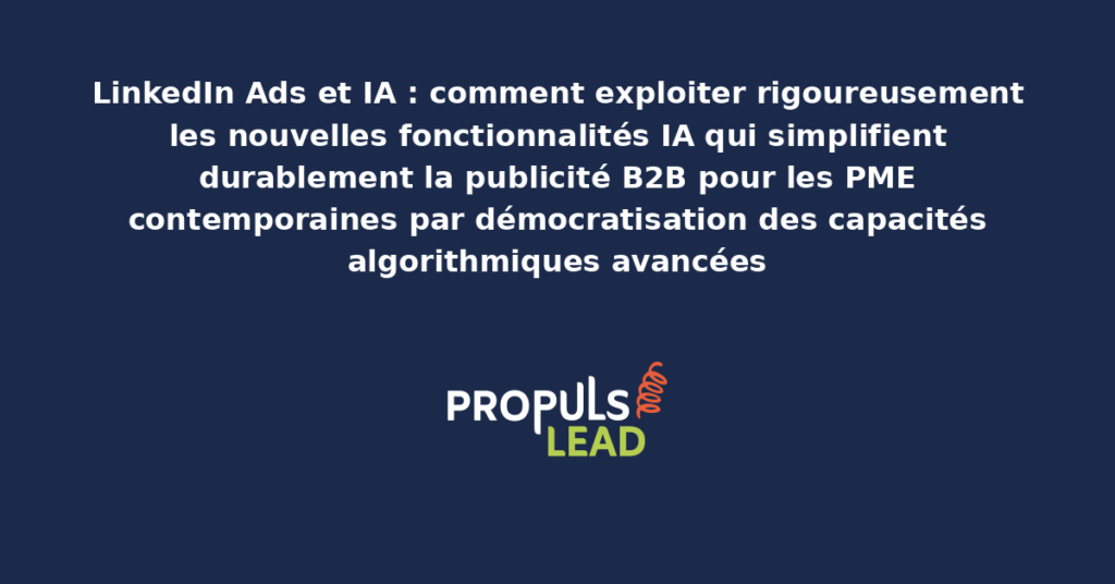 Schéma des fonctionnalités IA LinkedIn Ads présentant les capacités algorithmiques modernes accessibles aux PME B2B avec dispositifs structurants pour démocratiser l'expertise publicitaire avancée