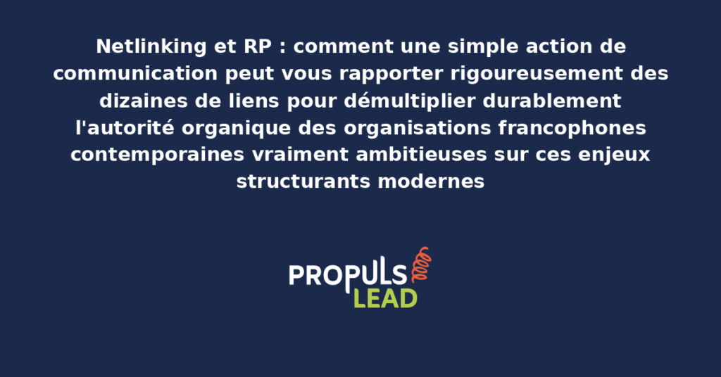 Schéma de RP pour netlinking présentant les bonnes pratiques modernes pour exploiter rigoureusement les RP comme levier netlinking avec dispositifs structurants démultipliant durablement l'autorité organique