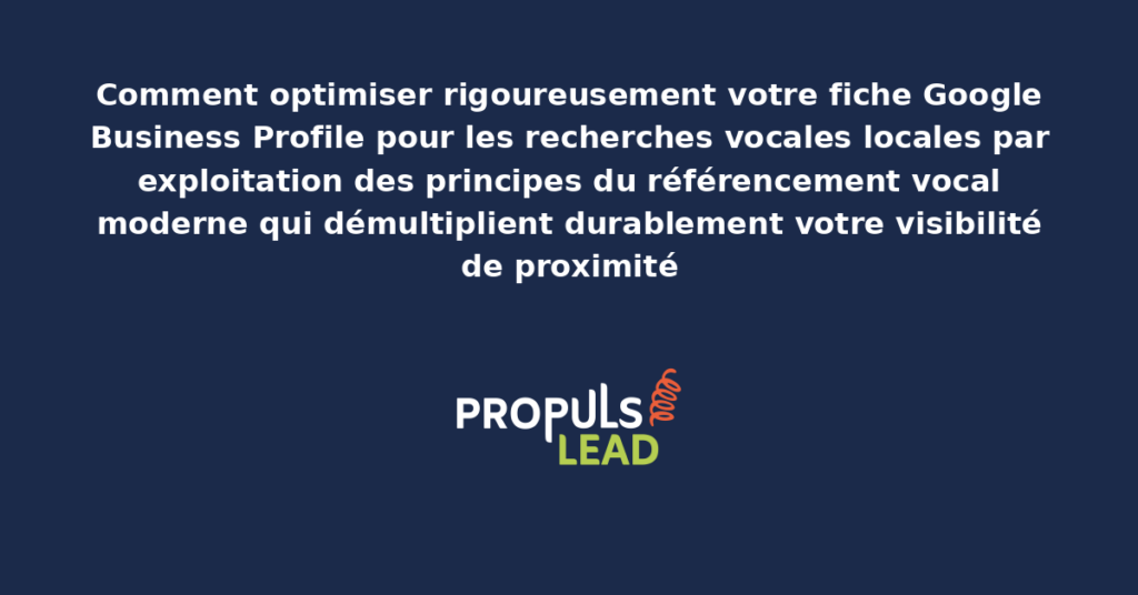 Schéma d'optimisation Google Business Profile pour recherches vocales locales présentant les leviers du référencement vocal moderne avec dispositifs structurants pour démultiplier la visibilité de proximité