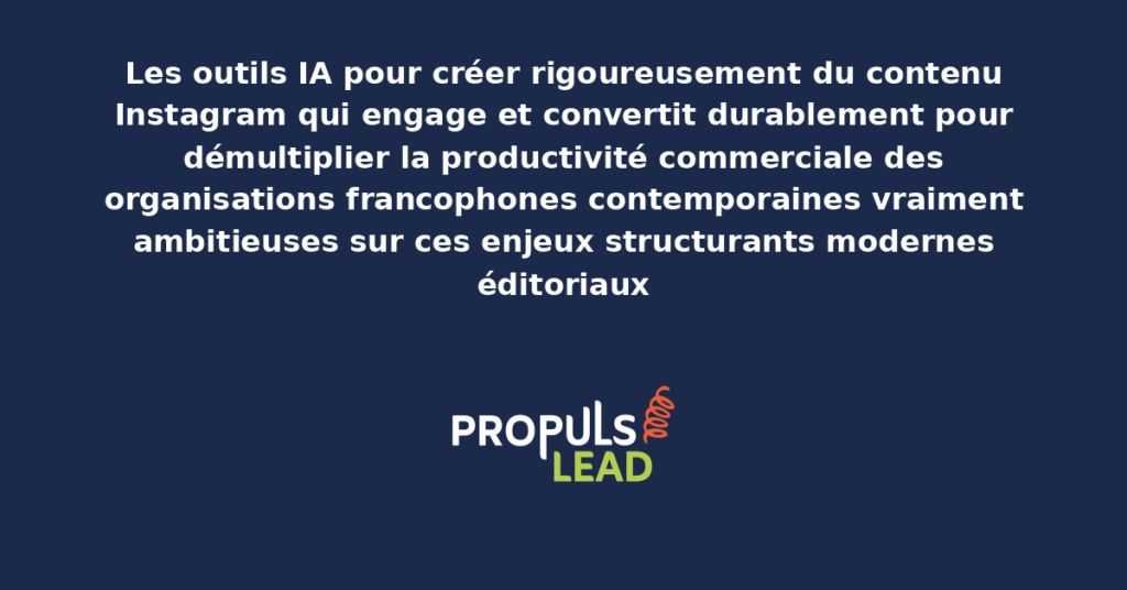 Schéma d'outils IA pour contenu Instagram présentant les bonnes pratiques modernes pour créer rigoureusement du contenu engageant avec dispositifs structurants démultipliant durablement la productivité commerciale des organisations francophones
