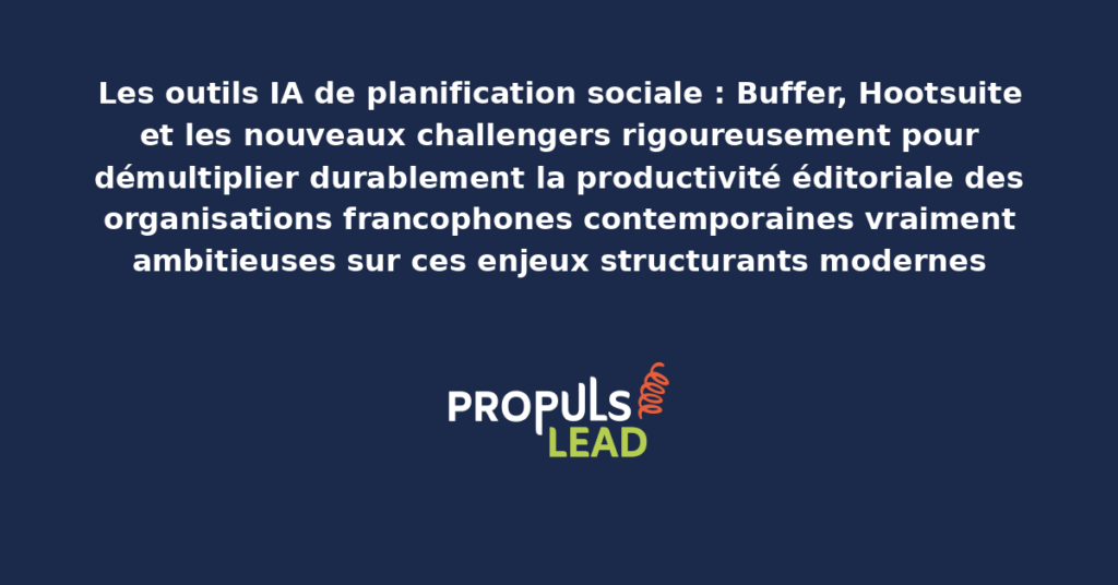 Schéma d'outils IA de planification sociale présentant les bonnes pratiques modernes pour exploiter rigoureusement avec dispositifs structurants démultipliant durablement la productivité éditoriale