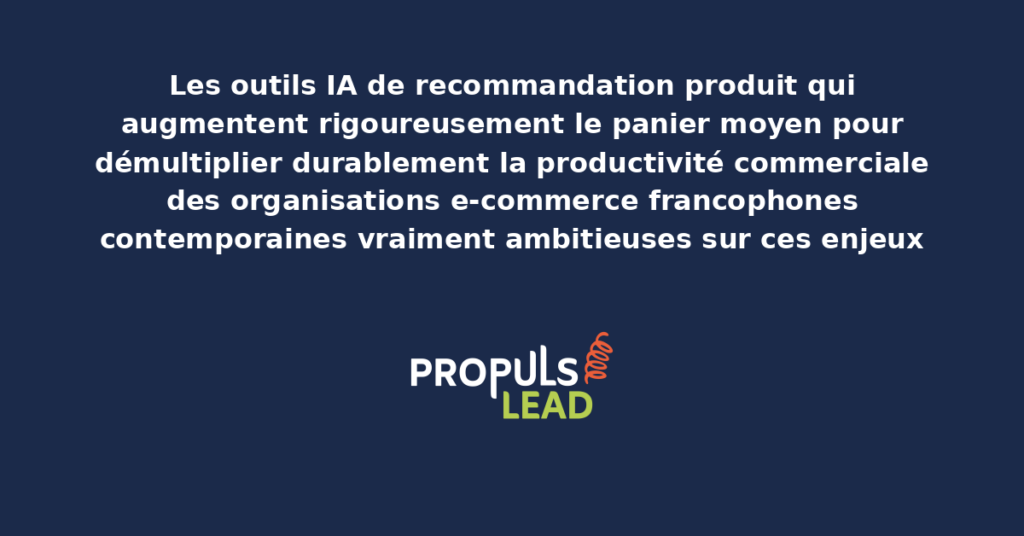 Schéma des outils IA de recommandation produit présentant les fonctionnalités modernes structurantes pour augmenter durablement le panier moyen avec dispositifs démultipliant la productivité commerciale e-commerce francophone