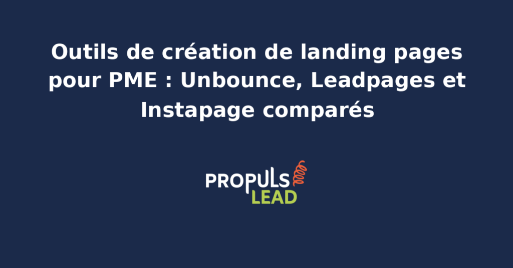 Comparatif Unbounce Leadpages Instapage trois outils de création de landing pages pour PME avec fonctionnalités prix intégrations et critères de choix paid